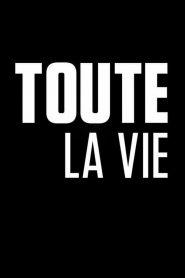 Toute la vie